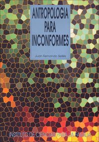 (4 ed) antropologia para inconformes - Juan Fernando Selles Dauder