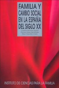 familia y cambio social en la españa del siglo xx - Carolina Montoro Gurich / Dolores Lopez Hernandez / Neus Caparros Civera