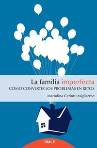 familia imperfecta, la - como convertir los problemas en retos - Mariolina Ceriotti Migliiarese