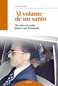 al volante de un santo - mis años en coche junto a san josemaria - Javier Cotelo Villarreal