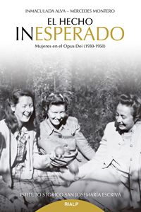 el hecho inesperado - mujeres en el opus dei (1930-1950) - Mercedes Montero Diaz / Inmaculada Alva Rodriguez