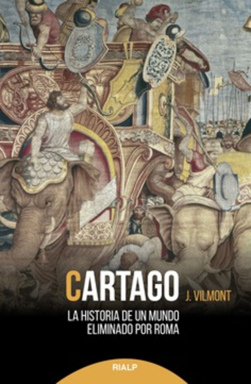 cartago - la historia de un mundo eliminado por roma - J. Vilmont