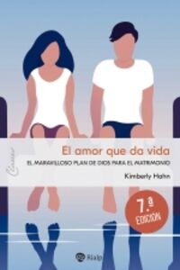 (7 ed) el amor que da vida - el maravilloso plan de dios para el matrimonio - Kimberly Kirk Hahn