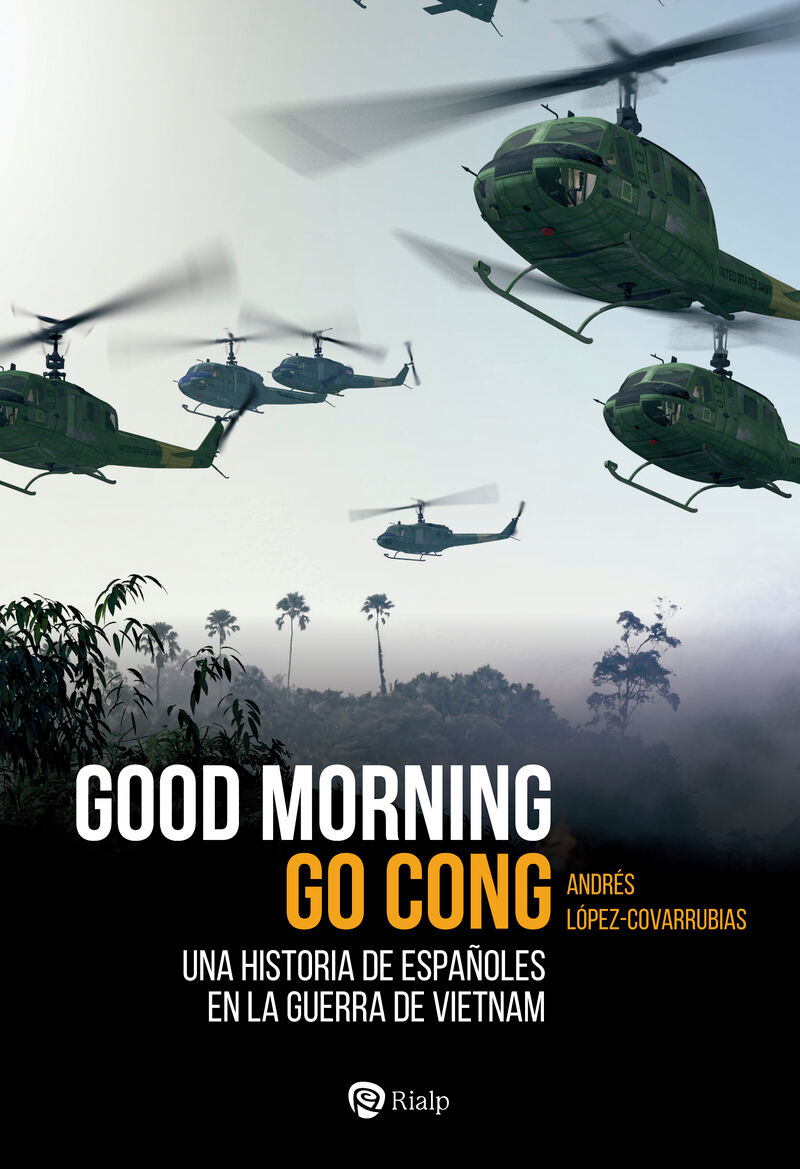 good morning go cong - una historia de españoles en la guerra de vietnam - Andres Lopez-Covarrubias