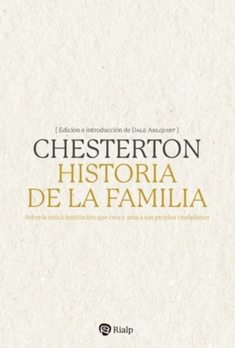historia de la familia - sobre la unica institucion que crea y ama a sus propios ciudadanos - G. K Chesterton