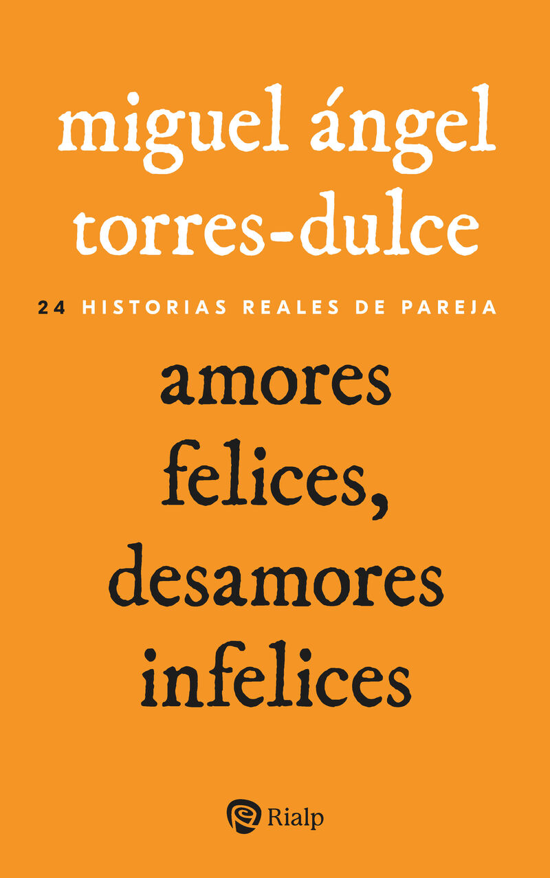 amores felices, desamores infelices - 24 historias reales de pareja - Miguel Angel Torres-Dulce
