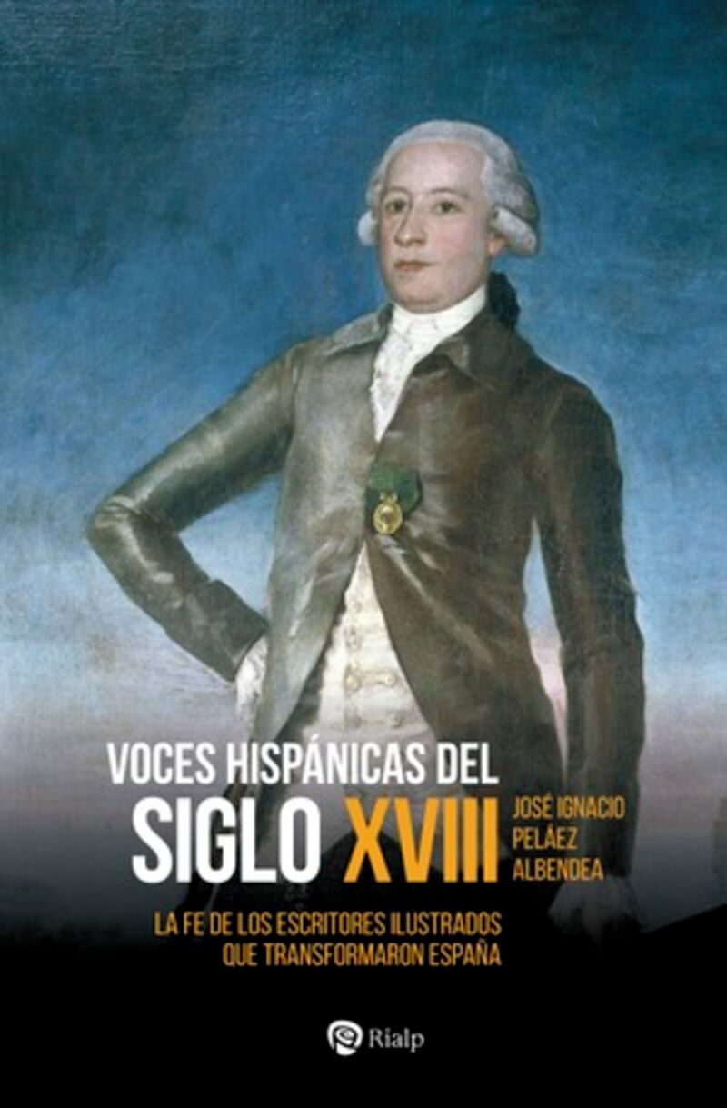VOCES HISPANICAS DEL SIGLO XVIII - LA FE DE LOS ESCRITORES ILUSTRADOS QUE TRANSFORMARON ESPAÑA