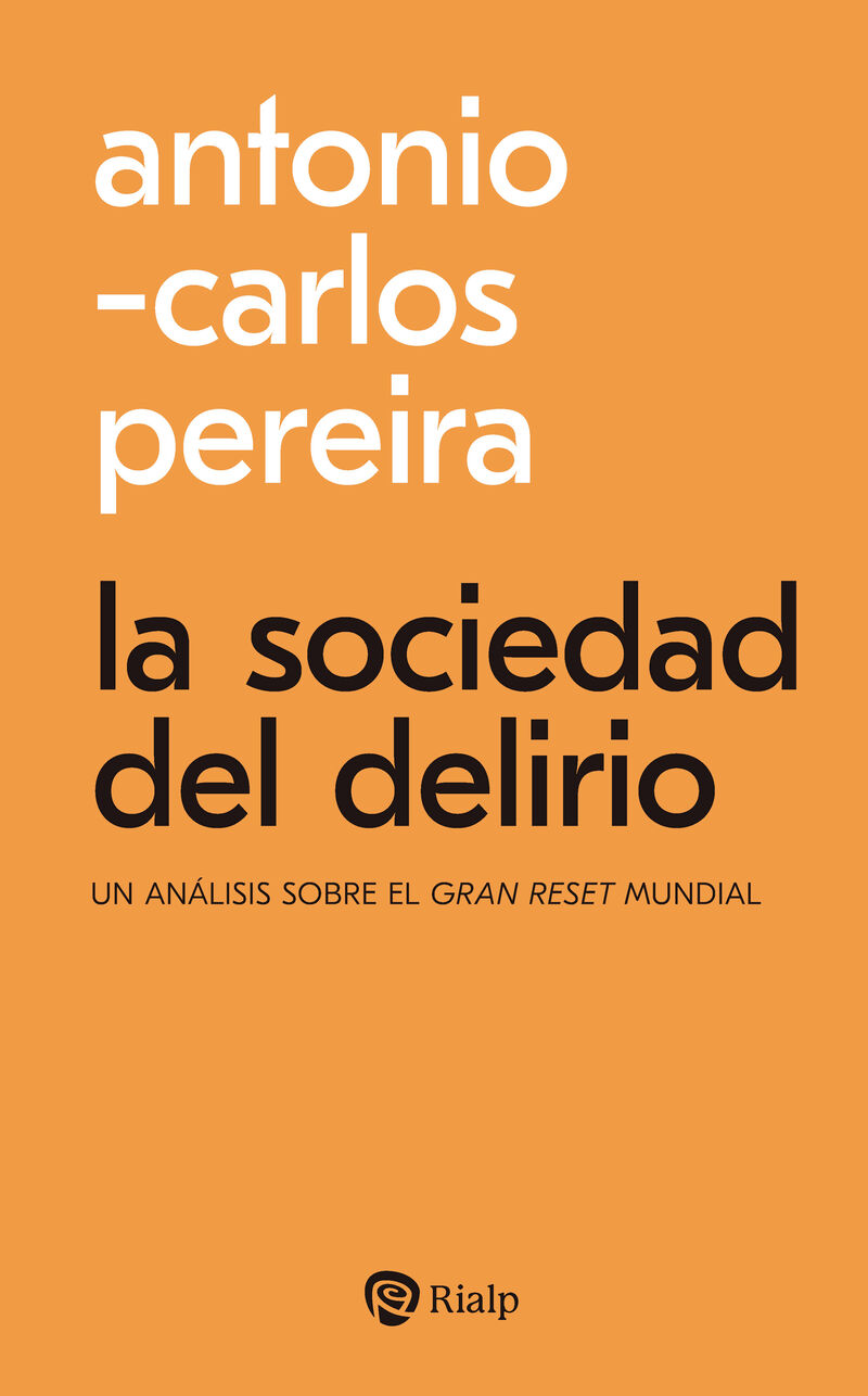 la sociedad del delirio - un analisis sobre el gran reset mundial - Antonio-Carlos Pereira Menaut