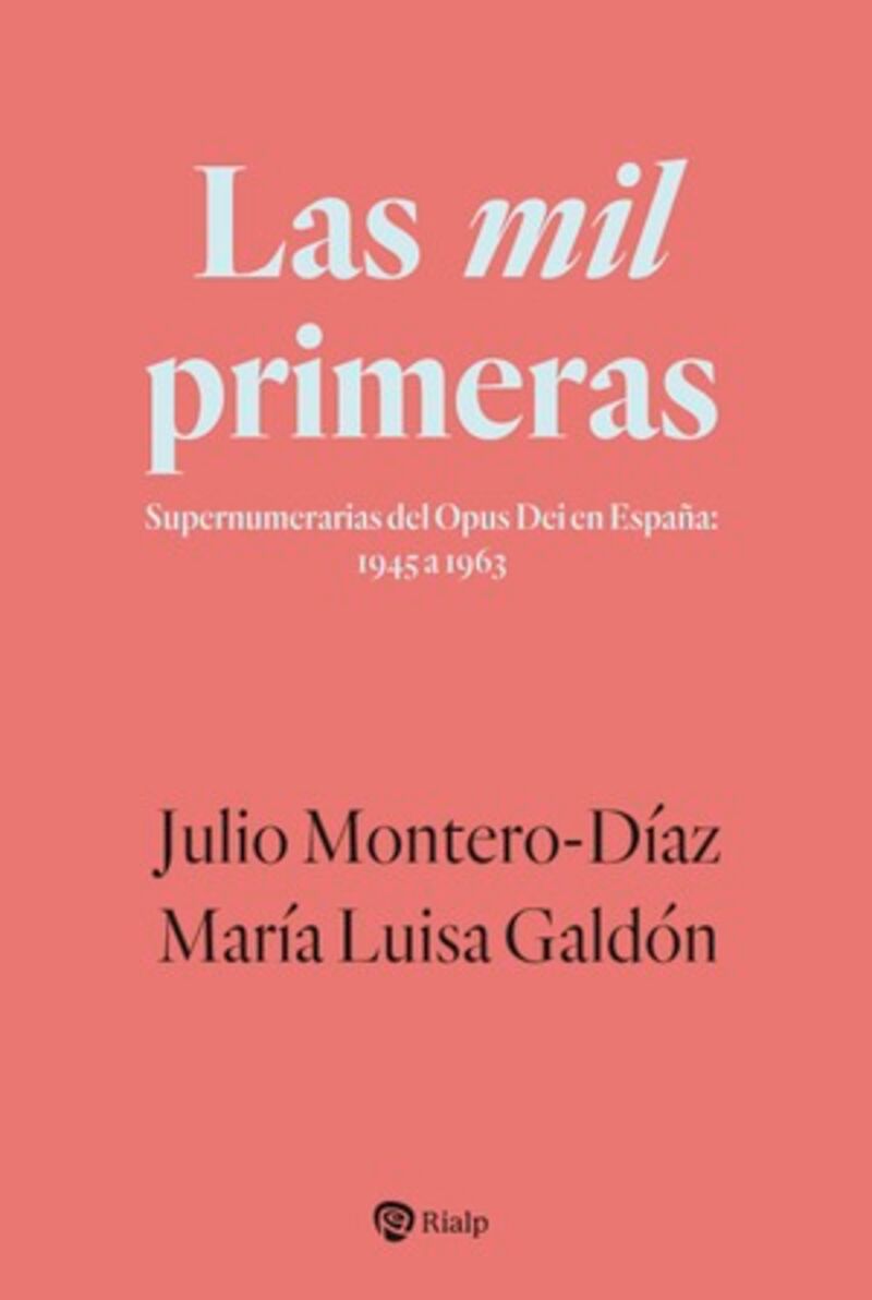 las mil primeras - supernumerarias del opus dei en españa: 1945 a 1963 - Julio Montero-Diaz / Maria Luisa Galdon Cabrera
