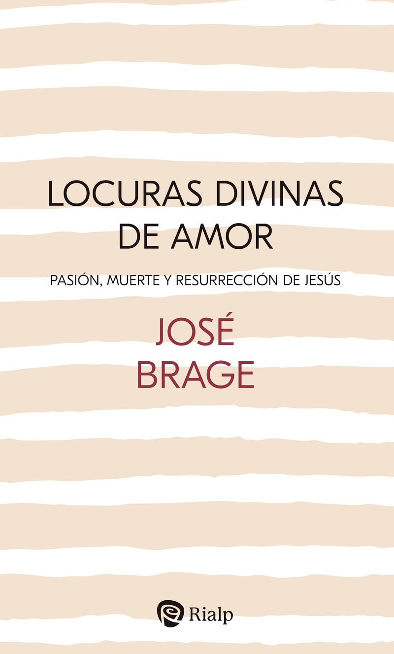locuras divinas de amor - pasion, muerte y resurreccion de jesus - Jose Brage Tuñon