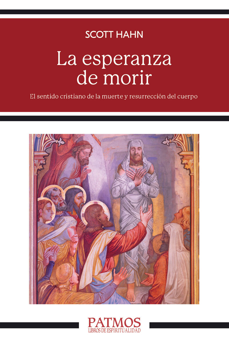 LA ESPERANZA DE MORIR - EL SENTIDO CRISTIANO DE LA MUERTE Y RESURRECCION DEL CUERPO