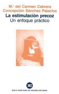 estimulacion precoz, la - un enfoque practico - Maria Del Carmen Cabrera / Concepcion Sanchez Palacios