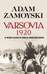 varsovia 1920 - el intento fallido de lenin de conquistar europa - Adam Zamoyski