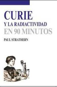 curie y la radiactividad - en 90 minutos - Paul Strathern