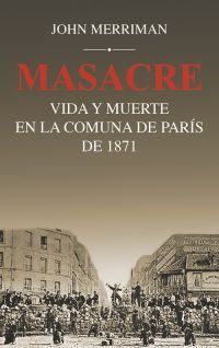 masacre - vida y muerte en la comuna de paris de 1871