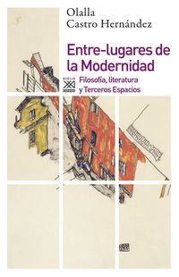 ENTRE-LUGARES DE LA MODERNIDAD - FILOSOFIA, LITERATURA Y TERCEROS ESPACIOS