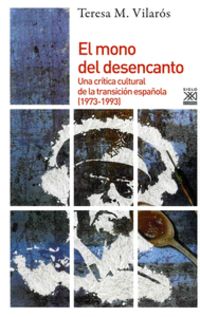 mono del desencanto, el - una critica cultural de la transicion española (1973-1993)