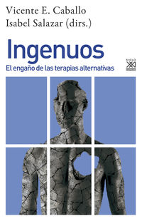 ingenuos - el engaño de las terapias alternativas - Vicente E. Caballo (ed. ) / Isabel Salazar (ed. )