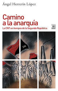 camino a la anarquia - la cnt en tiempos de la segunda republica - Angel Herrerin Lopez