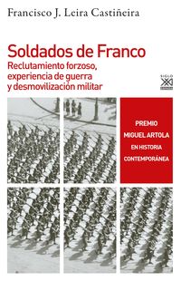 soldados de franco - reclutamiento forzoso, experiencia de guerra y desmovilizacion militar - Francisco Jorge Leira Castiñeira