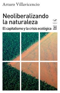 neoliberalizando la naturaleza - el capitalismo y la crisis ecologica - Arturo Villavicencio