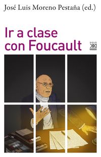 ir a clase con foucault - J. L. Moreno Pestaña (ed. )