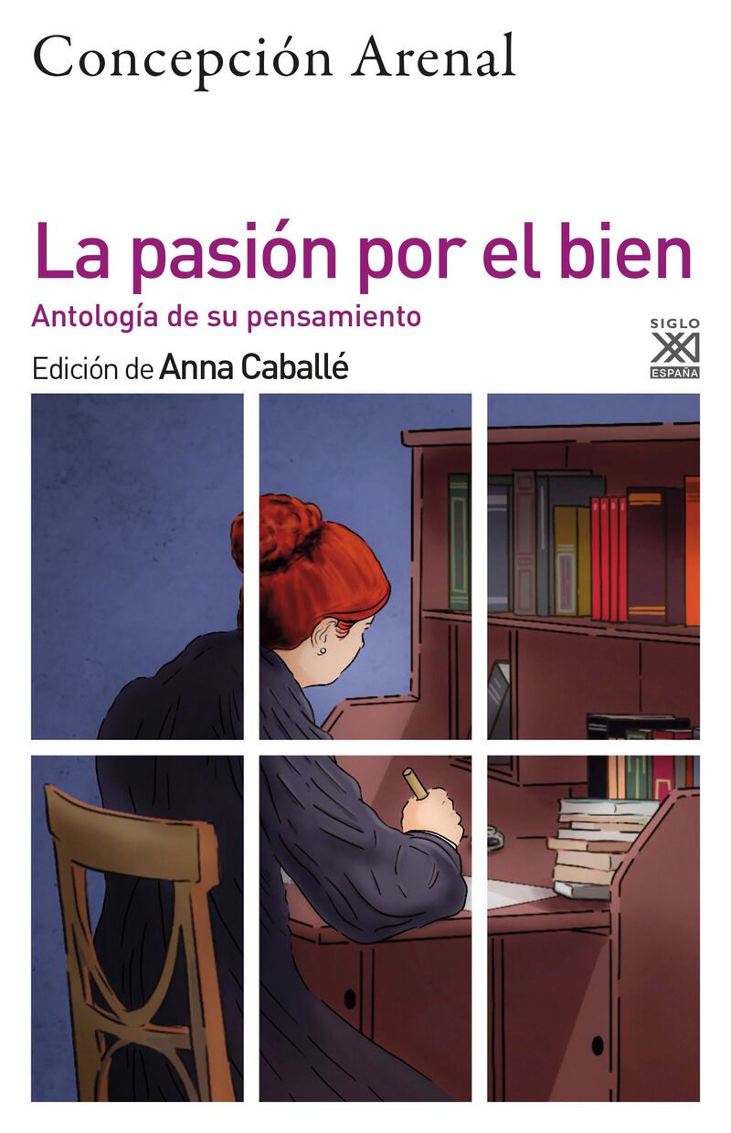 la pasion por el bien - antologia de su pensamiento moral - Concepcion Arenal (ed. ) / Anna Caballe (ed. )