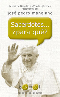 sacerdotes... ¿para que? - textos de benedicto xvi a los jovenes recopilados por jose pedro manglano - Joseph Ratzinger