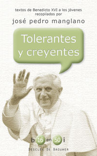 tolerantes y creyentes - textos de benedicto xvi a los jovenes recopilados por jose pedro manglano - Joseph Ratzinger