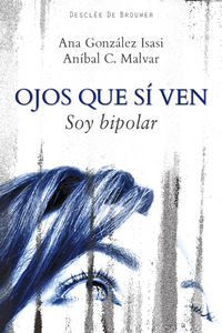 ojos que si ven - soy bipolar - Ana Gonzalez Isasi / Anibal Malvar
