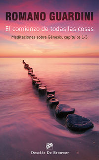 comienzo de todas las cosas, el - meditaciones sobre genesis, capitulos 1-3 - Romano Guardini
