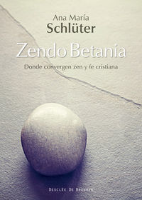 zendo betania - donde convergen zen y fe cristiana - Ana Maria Schluter