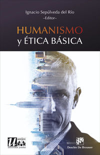 humanismo y etica basica - Ignacio Sepulveda Del Rio