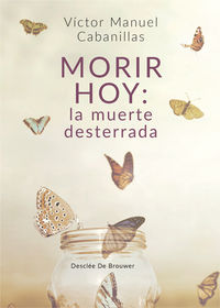 MORIR HOY - LA MUERTE DESTERRADA