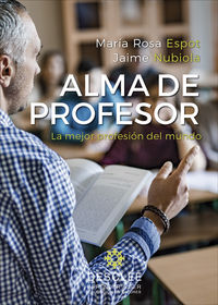alma de profesor - la mejor profesion del mundo - M. Rosa Espot Piñol / Jaime Nubiola Aguilar