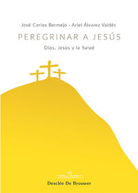 peregrinar a jesus - dios, jesus y la salud - Jose Carlos Bermejo / Ariel Alvarez Valdes