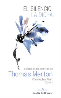 silencio, la dicha, el - seleccion de escritos de thomas merton