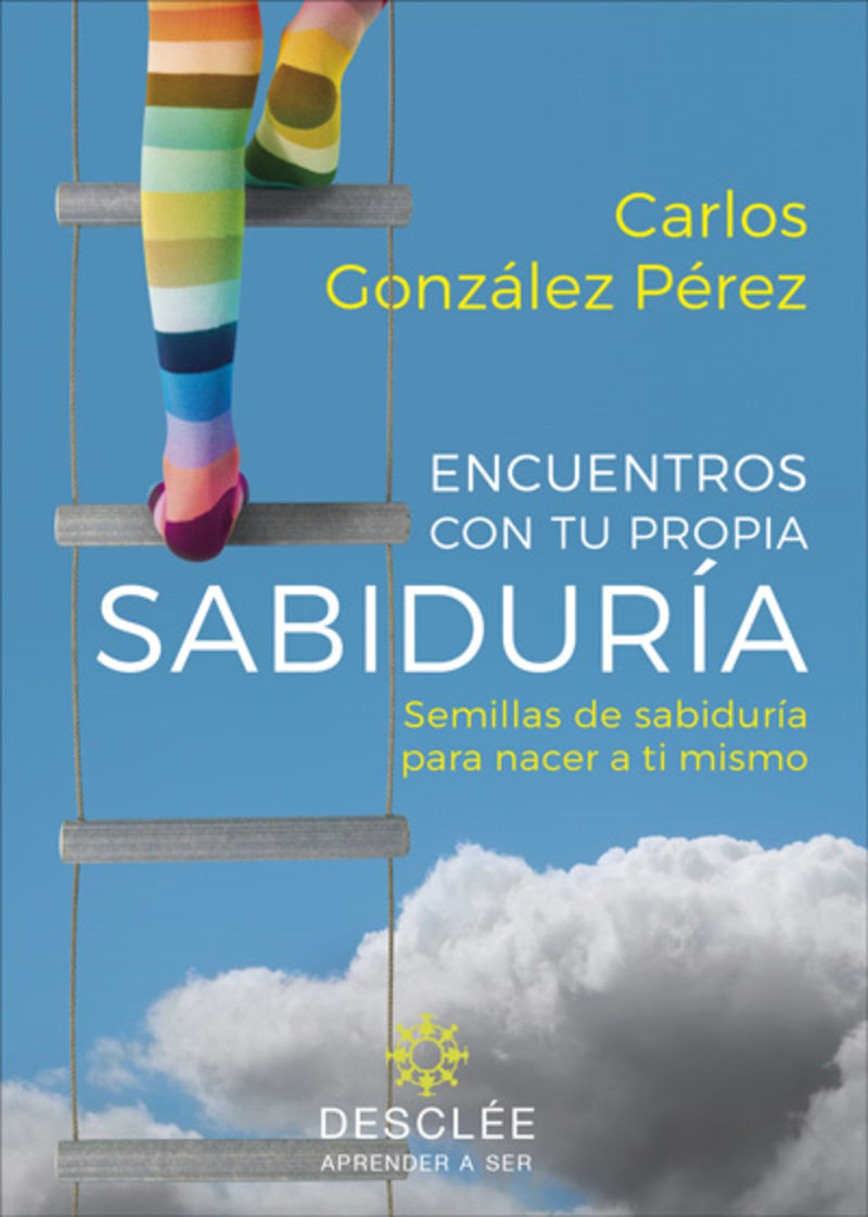 encuentros con tu propia sabiduria - semillas de sabiduria para nacer a ti mismo - Carlos Gonzalez Perez