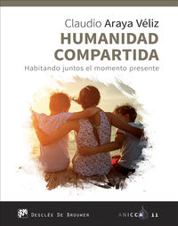 humanidad compartida - habitando juntos el momento presente - Claudio Araya Veliz