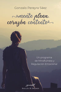 mente plena, corazon contento - un programa de mindfulness y regulacion emocional - Gonzalo Pereyra Saez