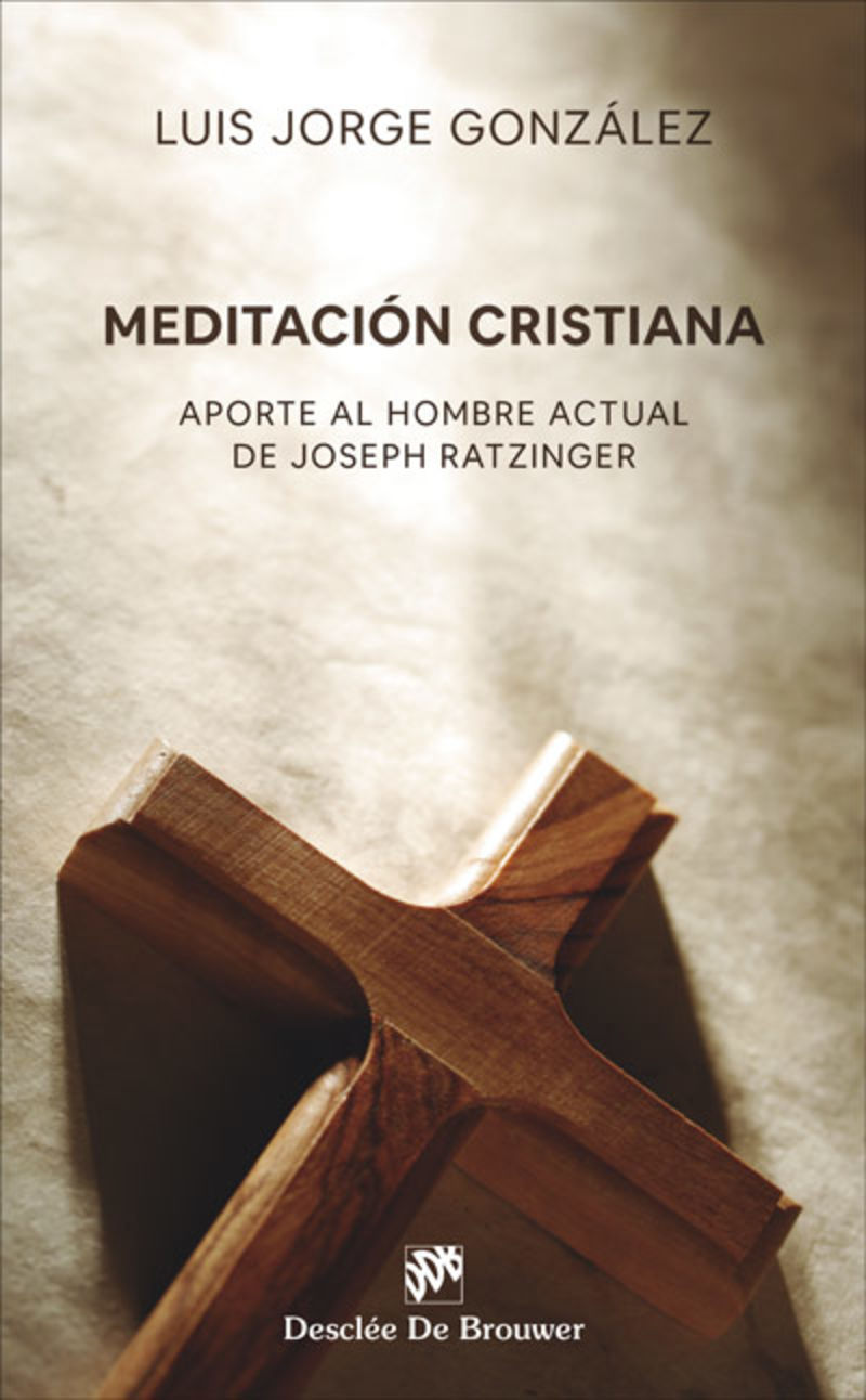 meditacion cristiana - aporte al hombre actual de josep ratzinger (1989-219) - Luis Jorge Gonzalez