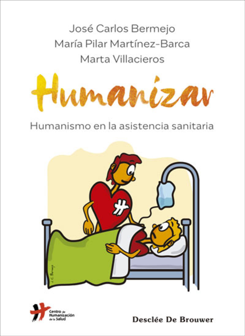 humanizar - humanismo en la asistencia sanitaria - Jose Carlos Bermejo / Maria Pilar Martinez-Barca / Marta Villacieros