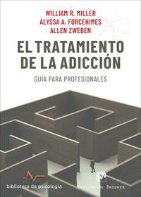 el tratamiento de la adiccion - guia para profesionales - William R. Miller / Alyssa A. Forcehimes / Allen Zweben
