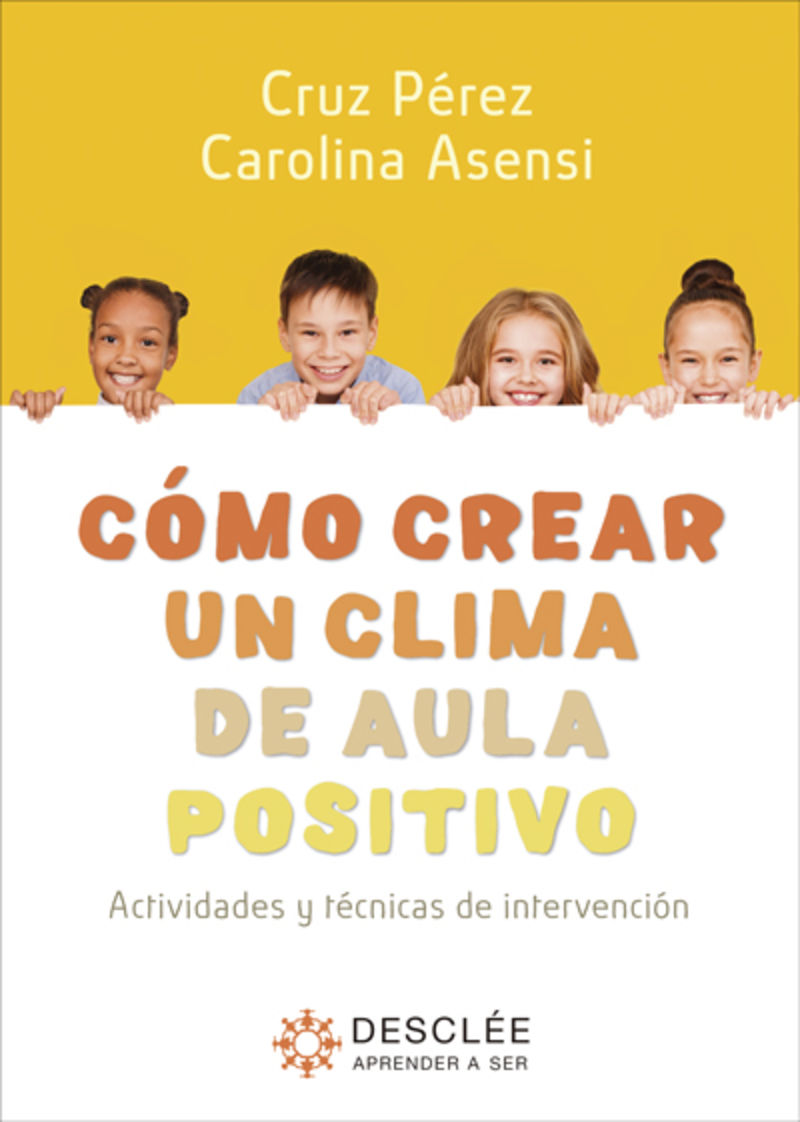 como crear un clima de aula positivo - actividades y tecnicas de intervencion - Cruz Perez / Carolina Asensi