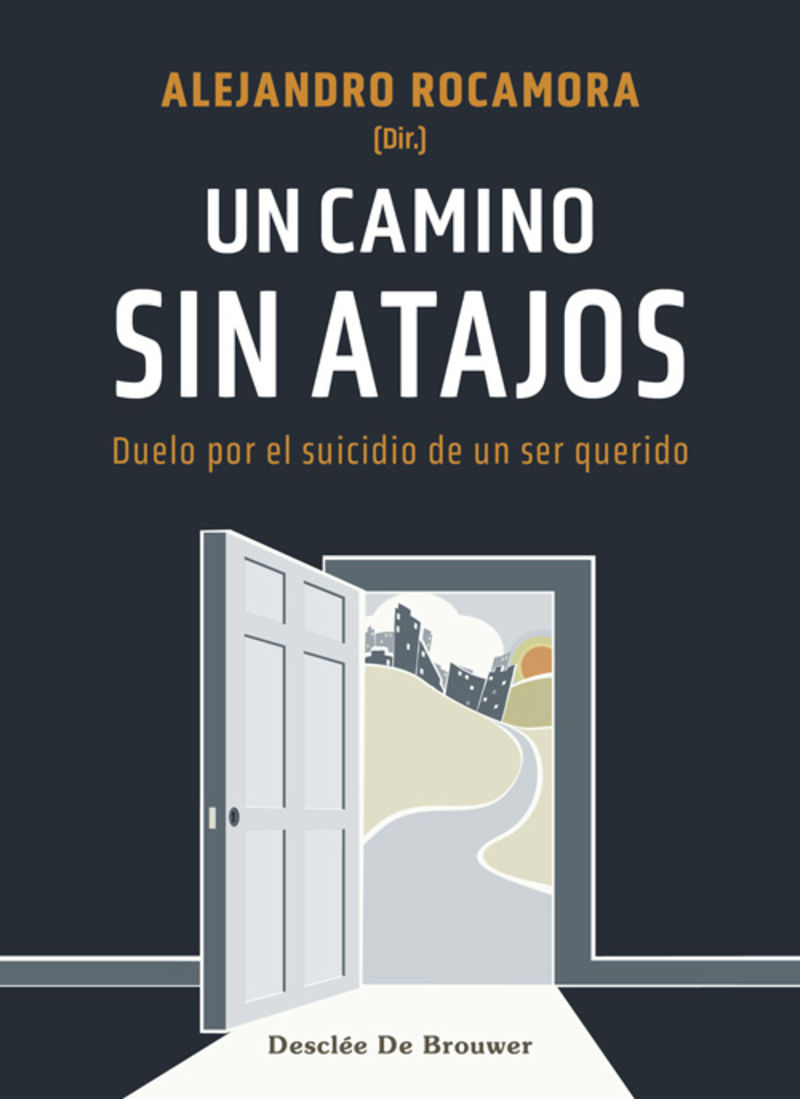 un camino sin atajos. duelo por el suicidio de un ser querido - Alejandro Rocamora (ed. )