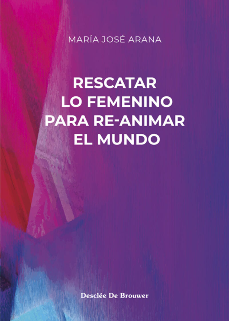 rescatar lo femenino para re-animar el mundo - M. J. Arana Benito Del Valle