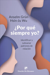 ¿por que siempre yo? - identificar y subsanar patrones de relacion - Anselm Grun / Hsin-Ju Wu
