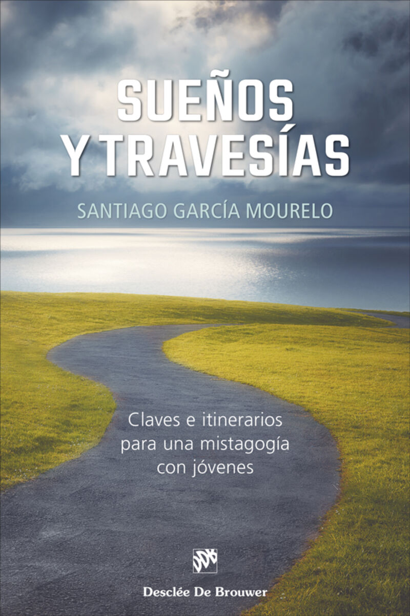 SUEÑOS Y TRAVESIAS - CLAVES E ITINERARIOS PARA UNA MISTAGOGIA CON JOVENES