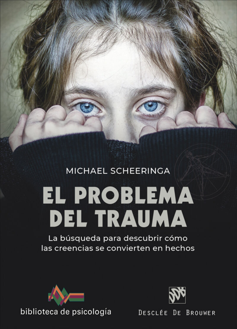el problema del trauma - la busqueda para descubrir como las creencias se convierten en hechos - Michael S. Scheeringa