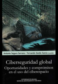 ciberseguridad global - oportunidades y compromisos en el uso del ciberespacio